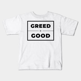 Greed is Good (Light) Kids T-Shirt
